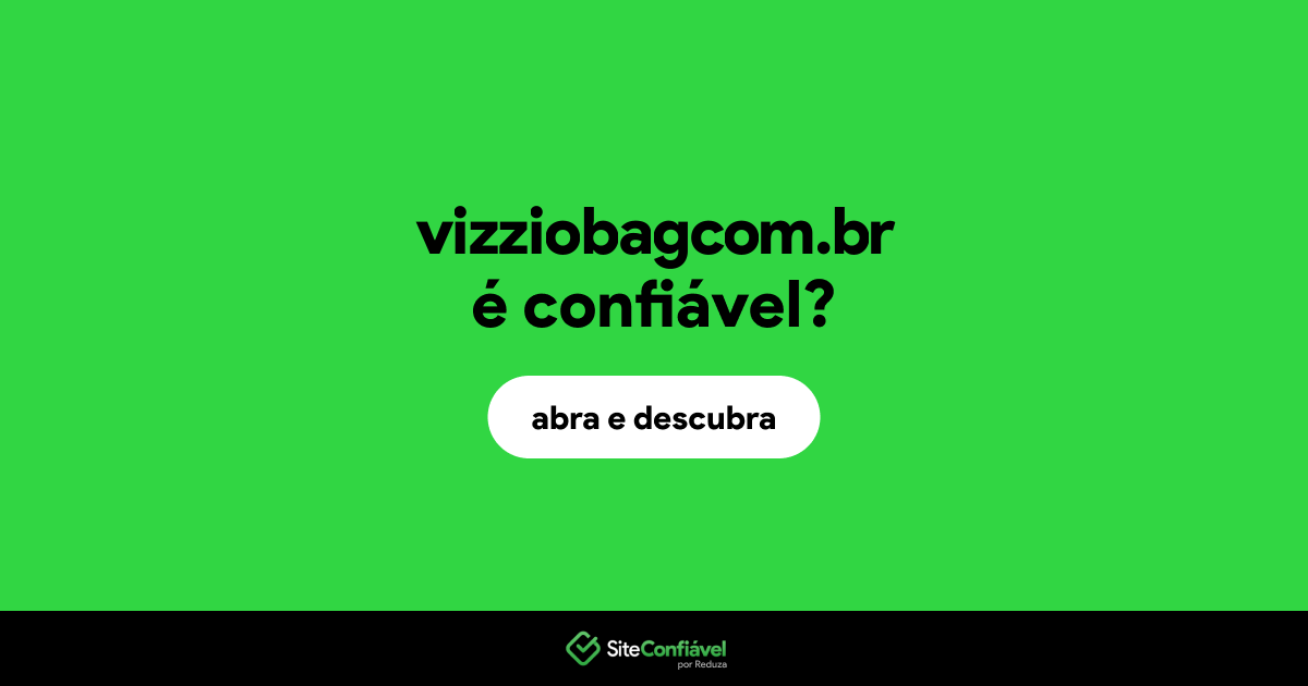O site vizziobagcom.br é confiável?
