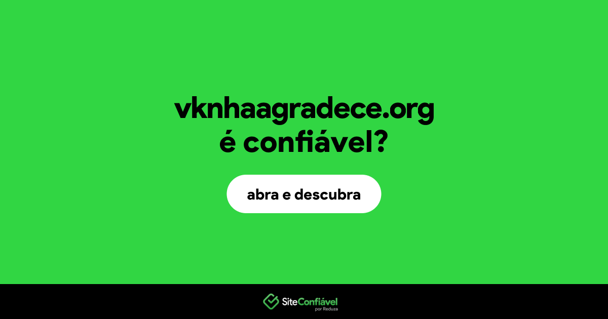 O site vknhaagradece.org é confiável?