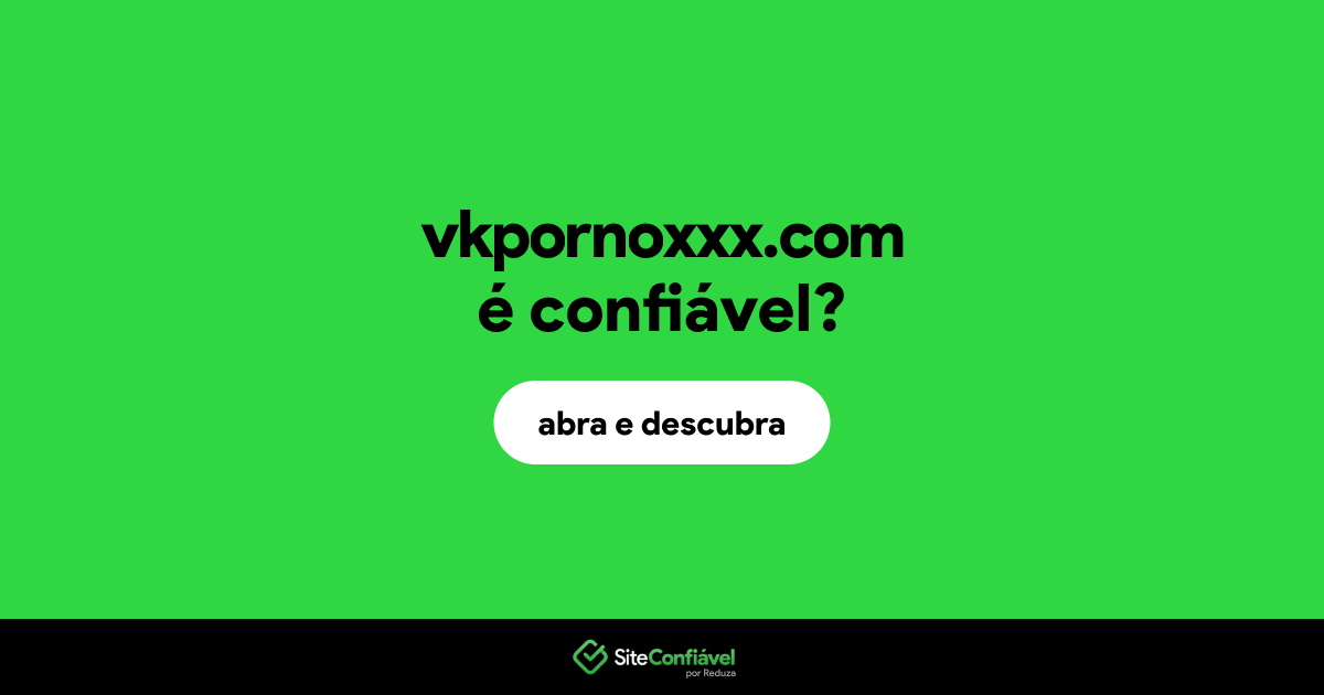 O site vkpornoxxx.com é confiável?