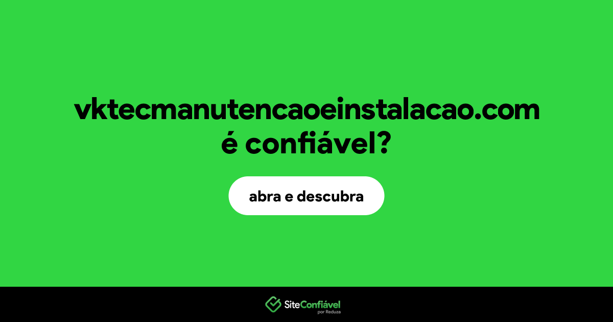 O site vktecmanutencaoeinstalacao.com é confiável?