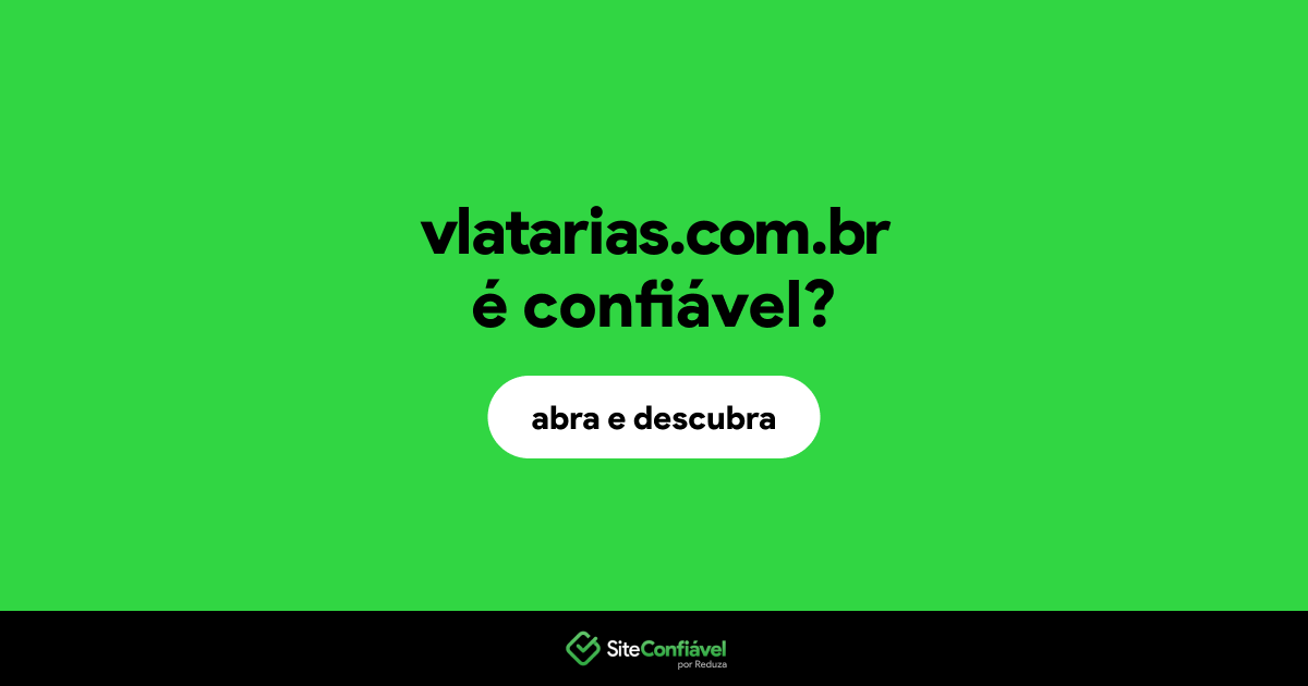 O site vlatarias.com.br é confiável?