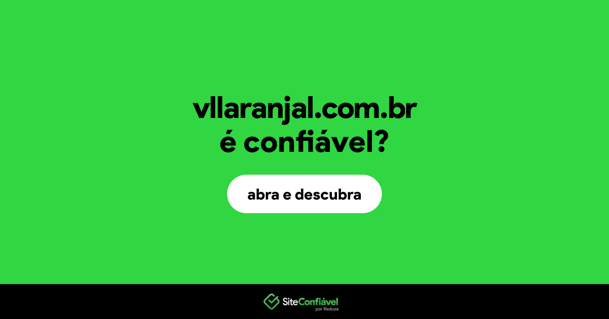 O site vllaranjal.com.br é confiável?