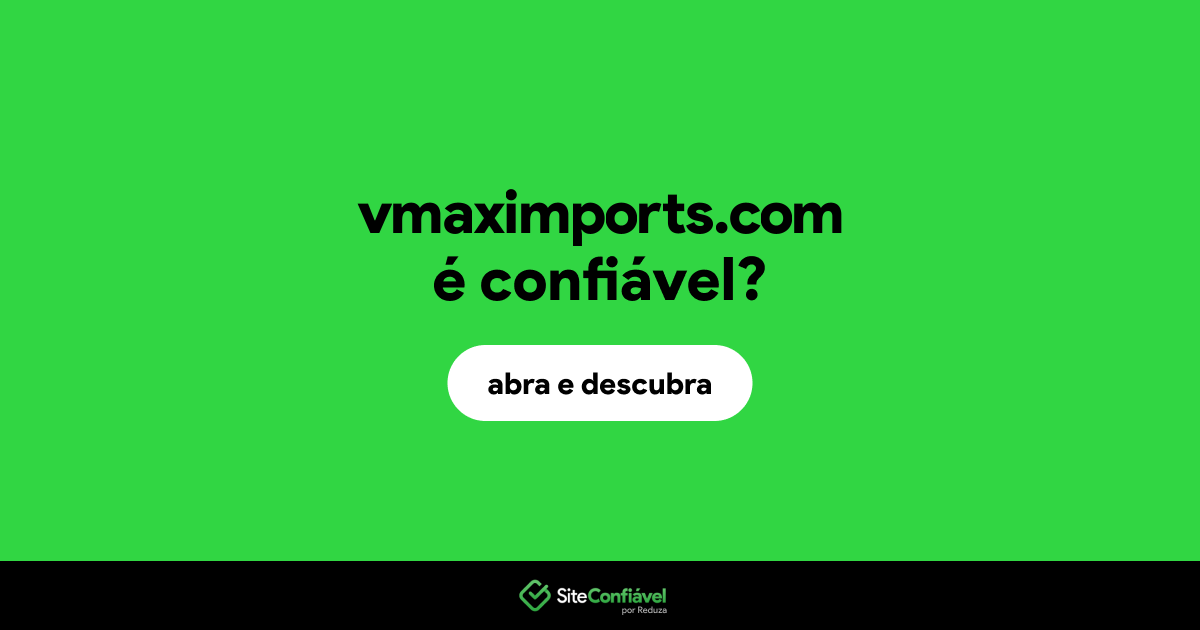 O site vmaximports.com é confiável?