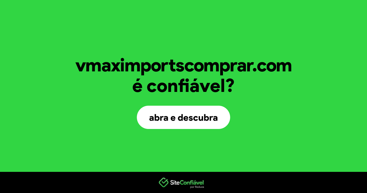 O site vmaximportscomprar.com é confiável?