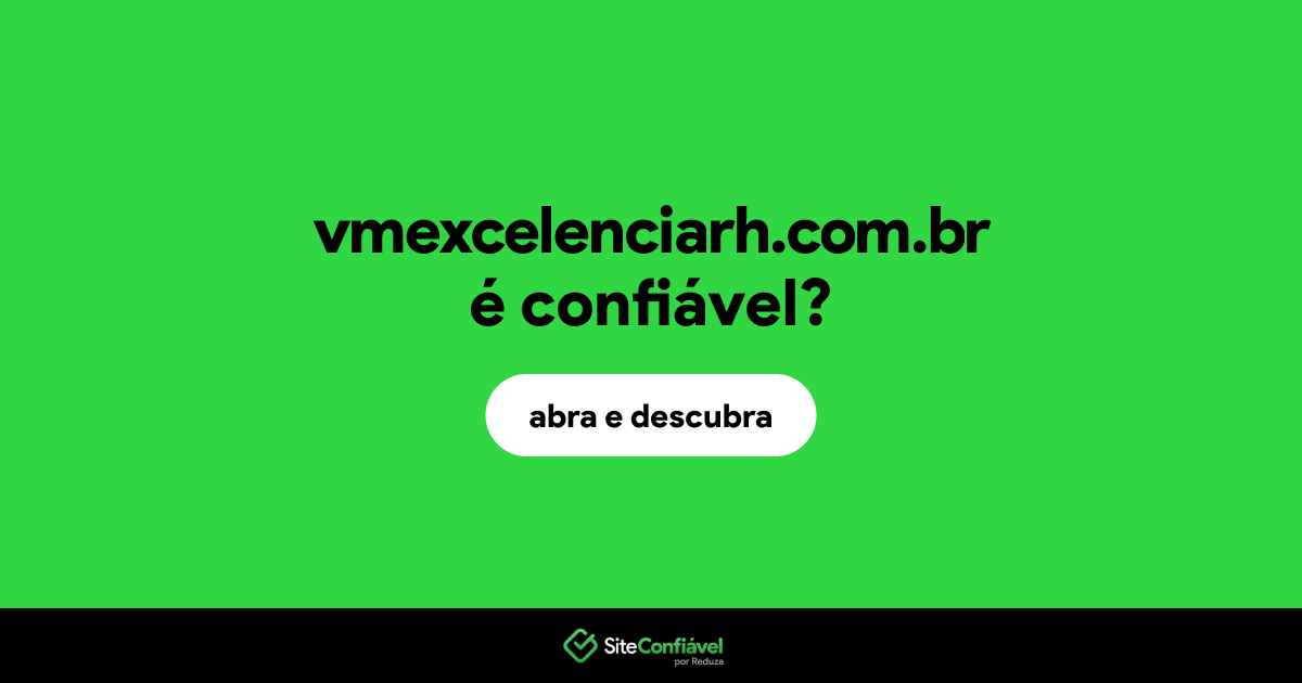 O site vmexcelenciarh.com.br é confiável?