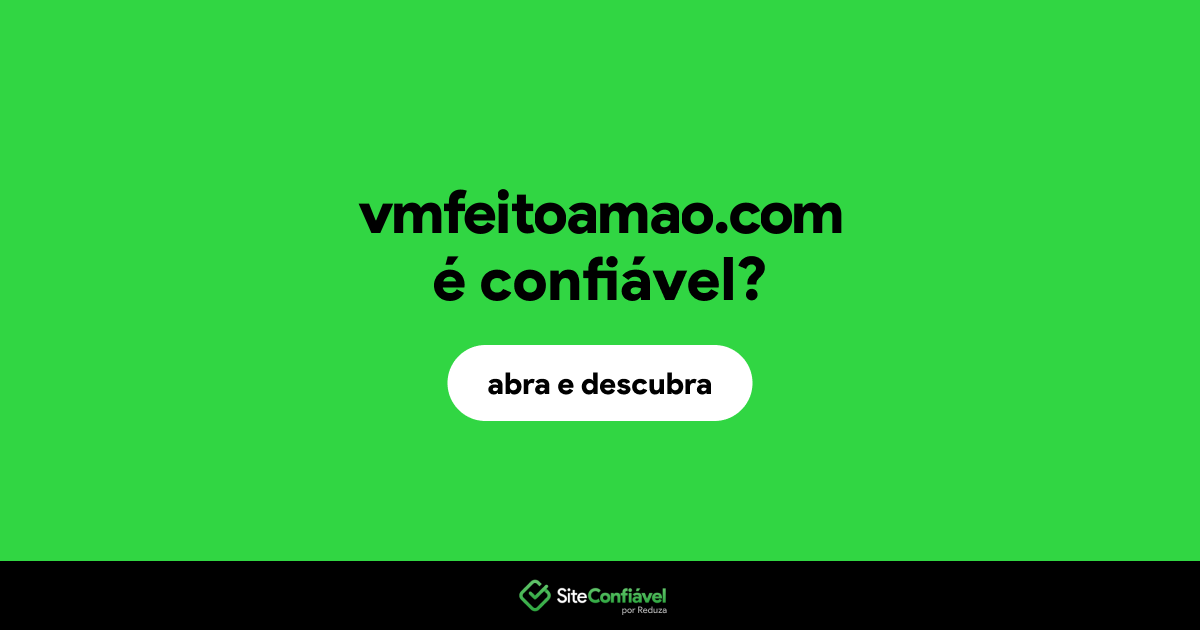 O site vmfeitoamao.com é confiável?