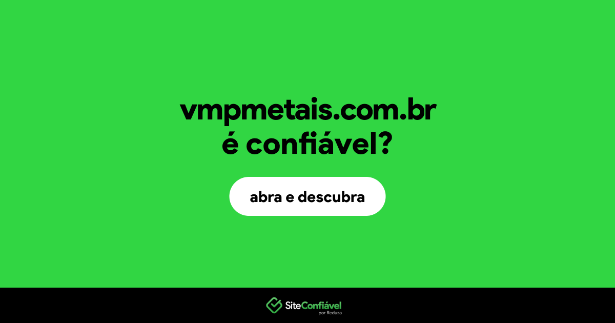 O site vmpmetais.com.br é confiável?