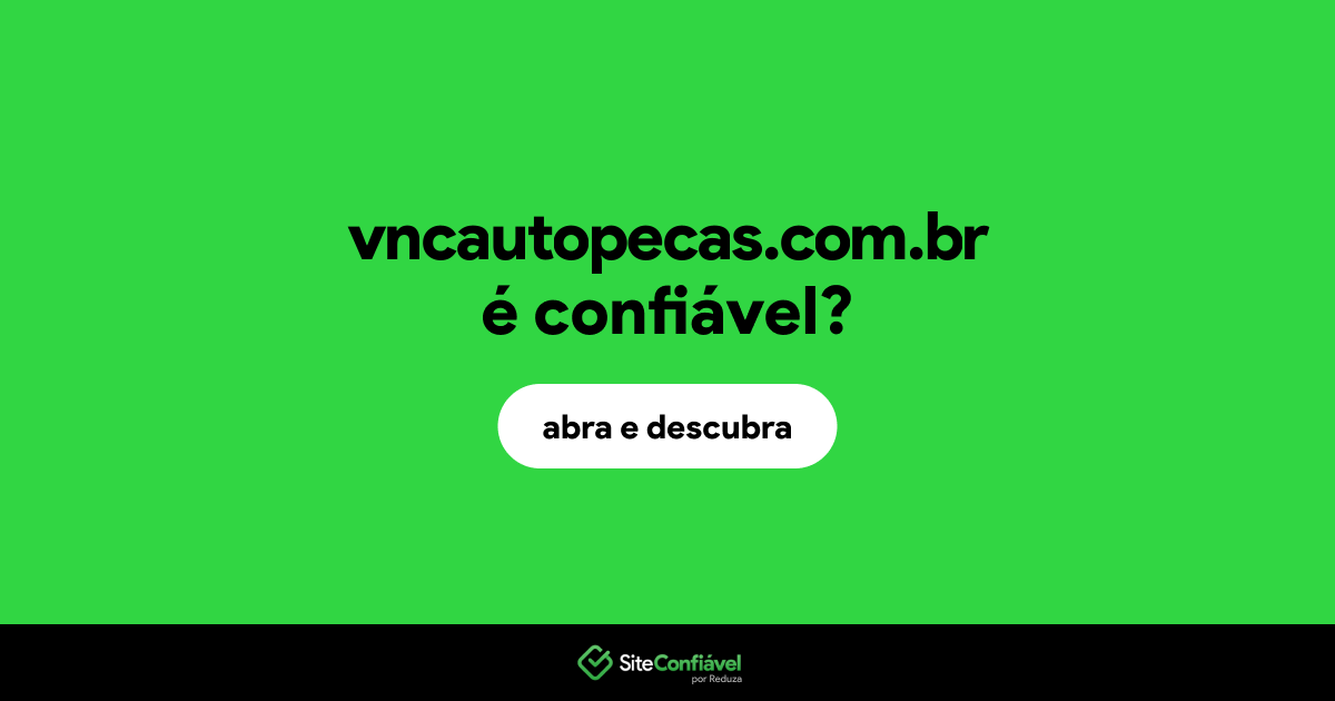 O site vncautopecas.com.br é confiável?