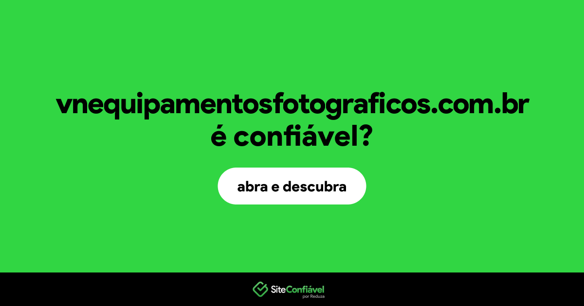 O site vnequipamentosfotograficos.com.br é confiável?
