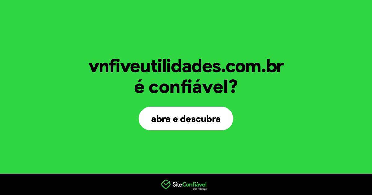 O site vnfiveutilidades.com.br é confiável?