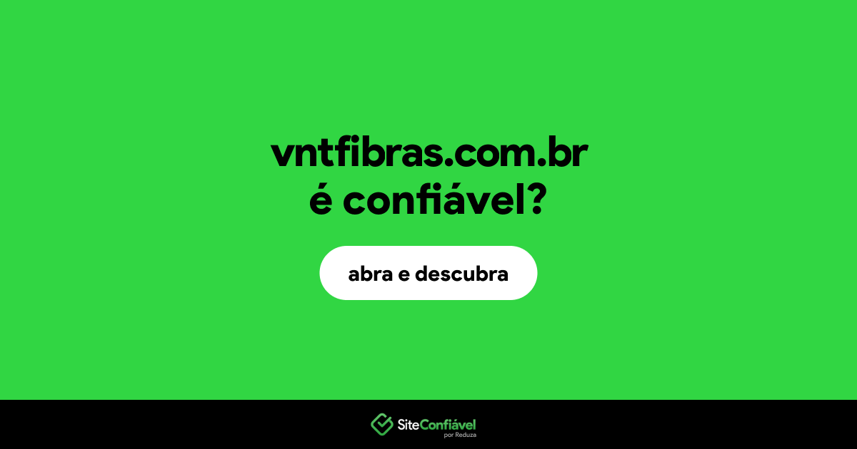 O site vntfibras.com.br é confiável?
