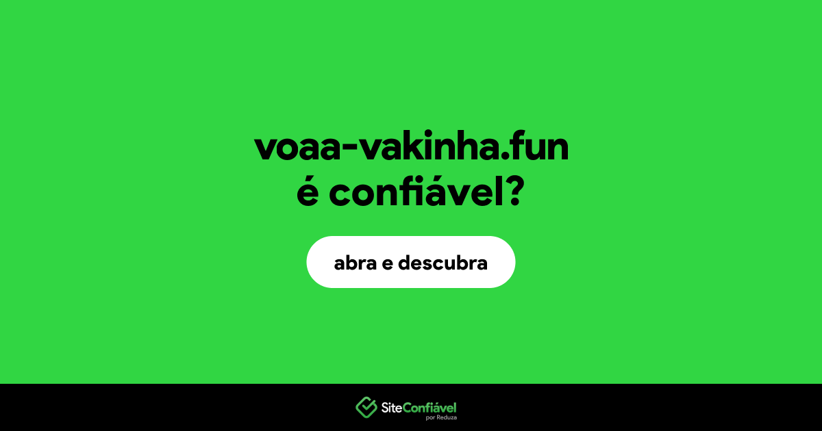 O site voaa-vakinha.fun é confiável?