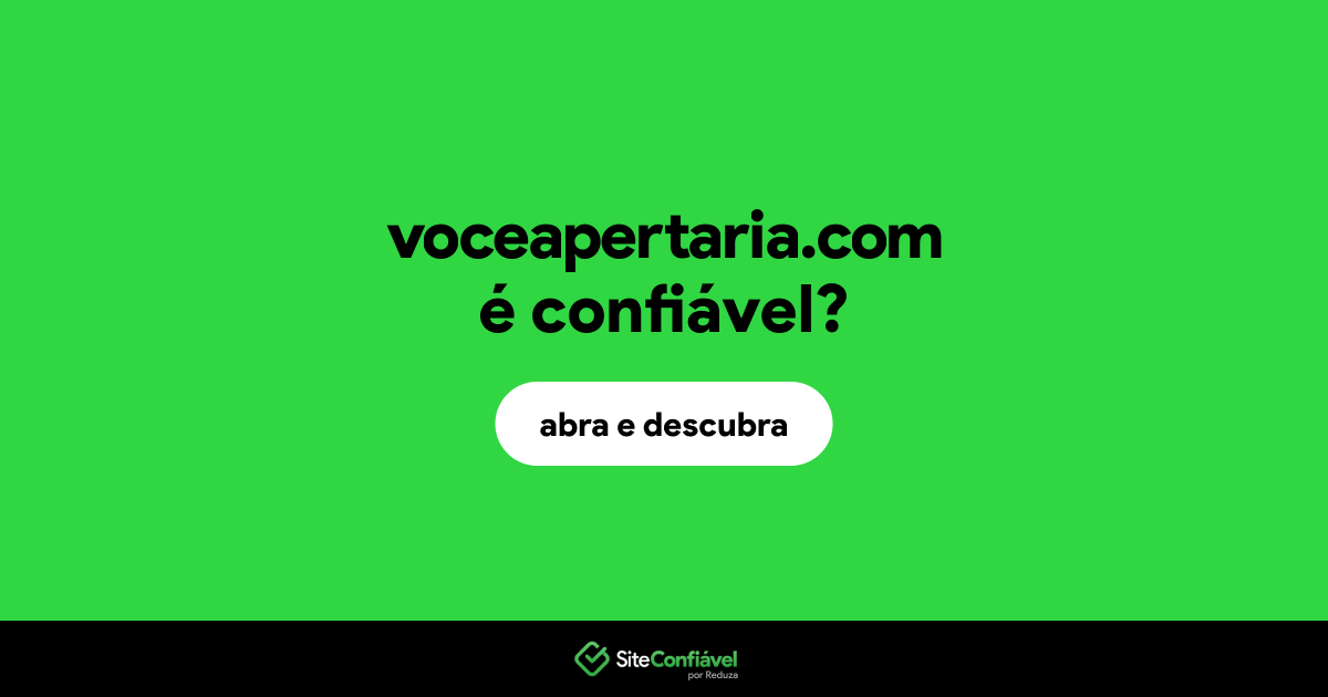 O site voceapertaria.com é confiável?