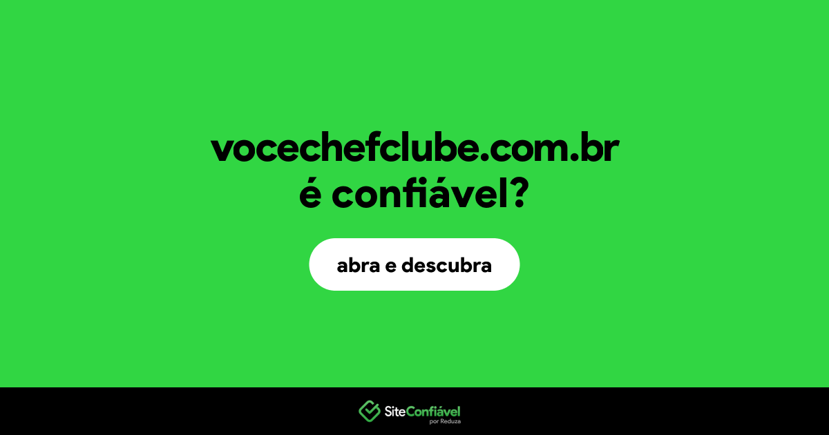 O site vocechefclube.com.br é confiável?