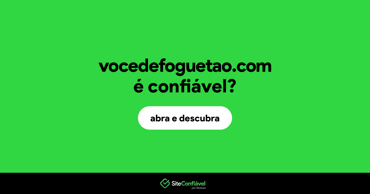 O site vocedefoguetao.com é confiável?