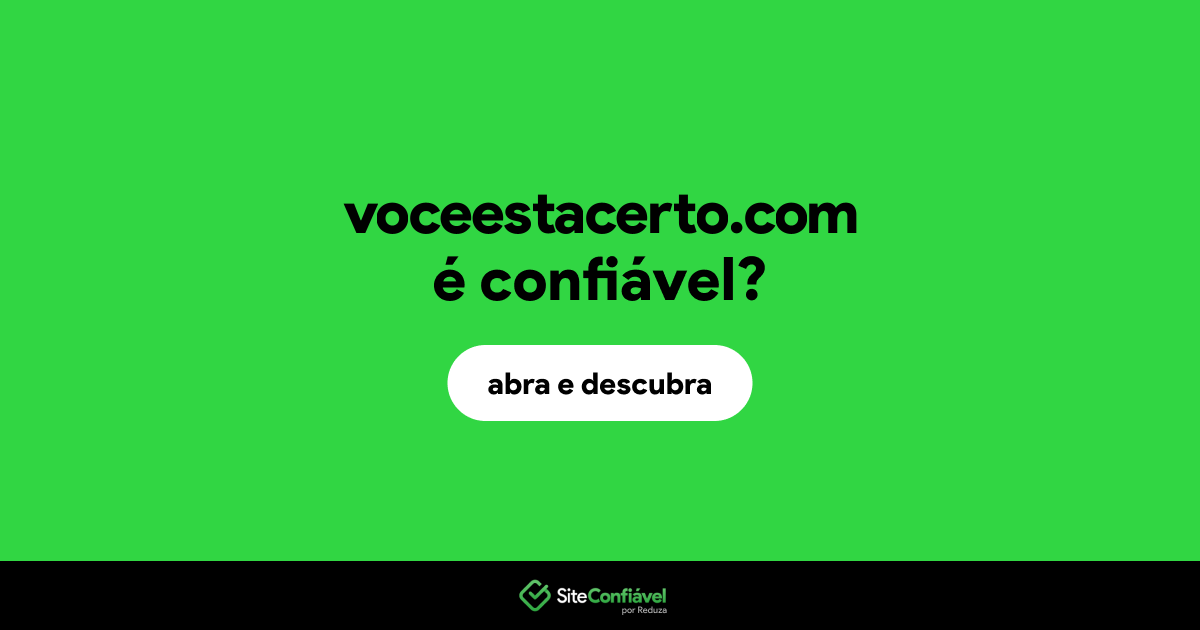 O site voceestacerto.com é confiável?
