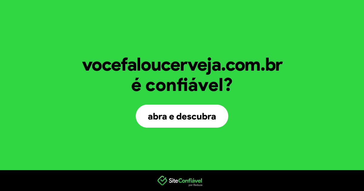 O site vocefaloucerveja.com.br é confiável?