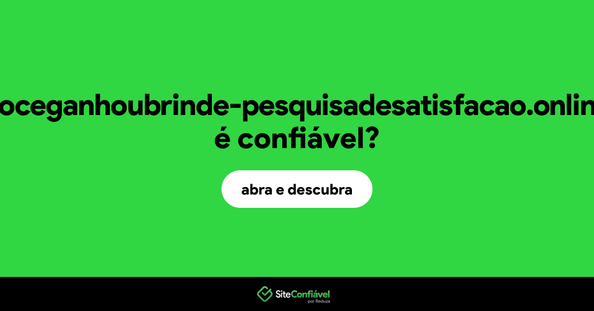 O site voceganhoubrinde-pesquisadesatisfacao.online é confiável?