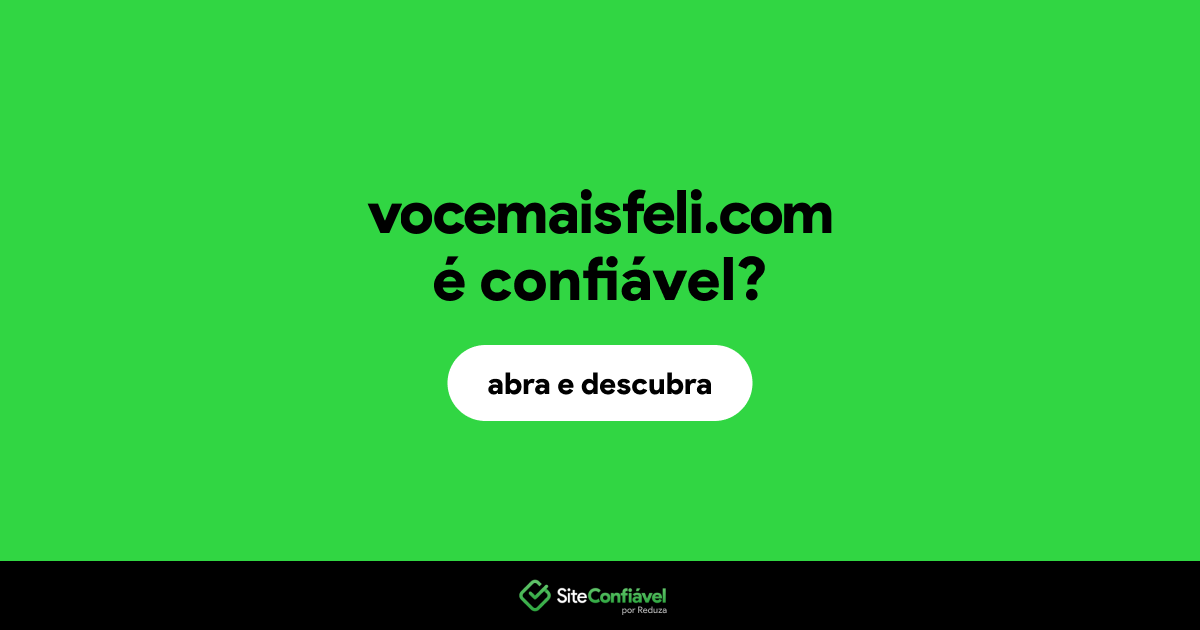 O site vocemaisfeli.com é confiável?