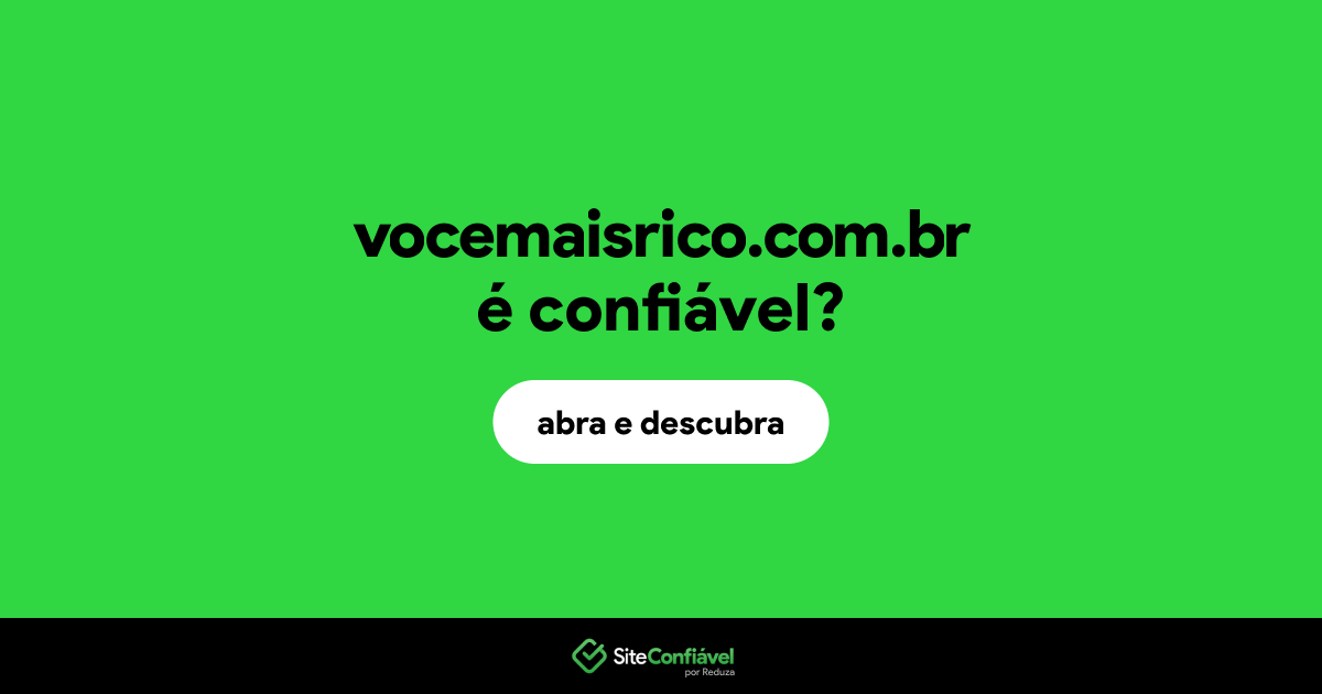 O site vocemaisrico.com.br é confiável?