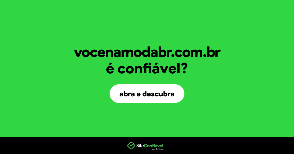 O site vocenamodabr.com.br é confiável?