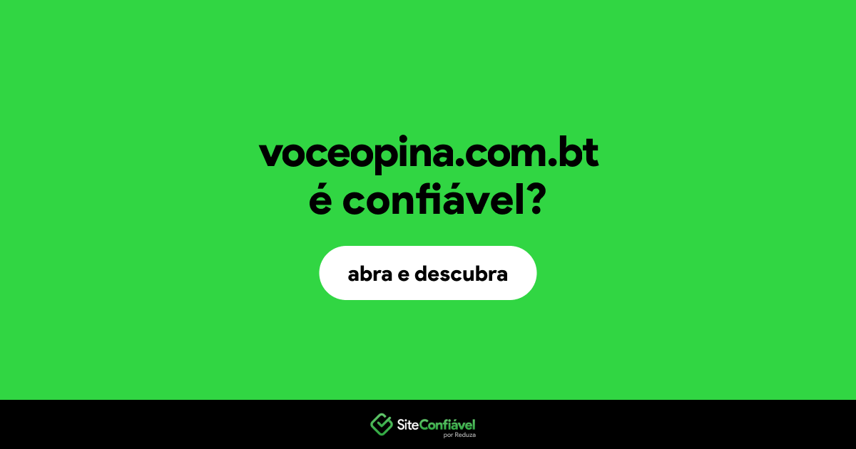 O site voceopina.com.bt é confiável?