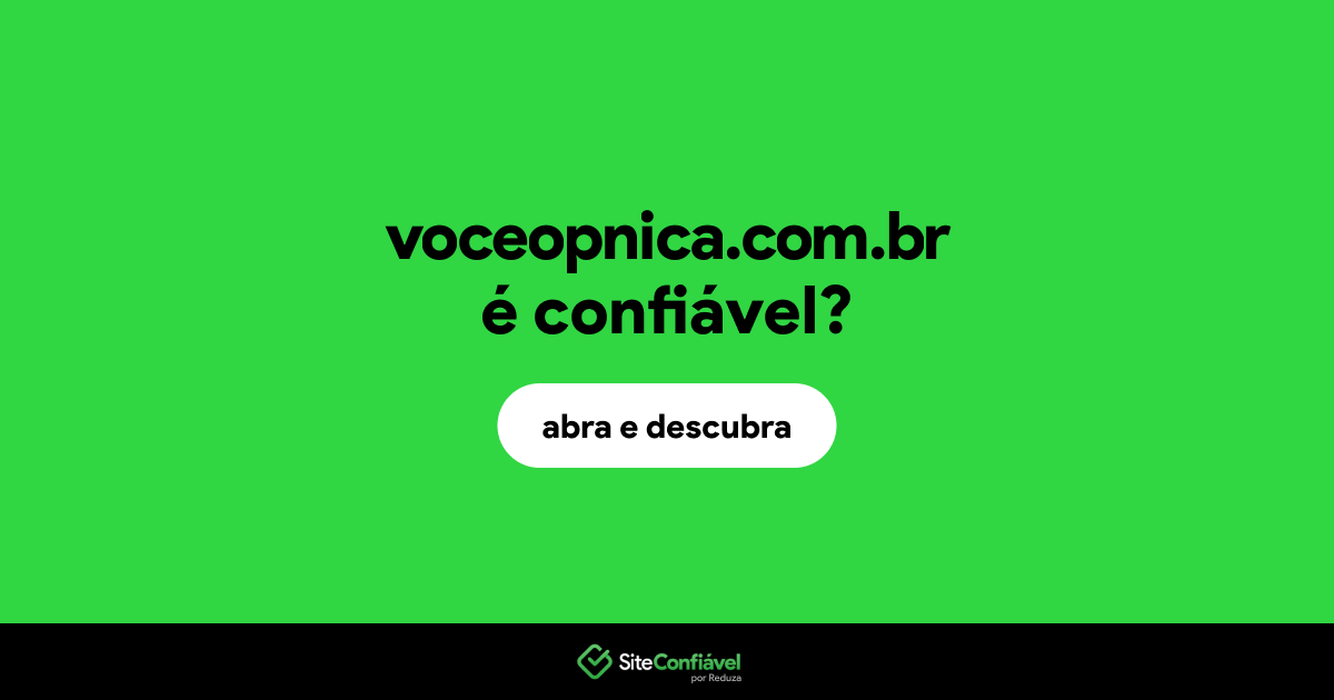 O site voceopnica.com.br é confiável?