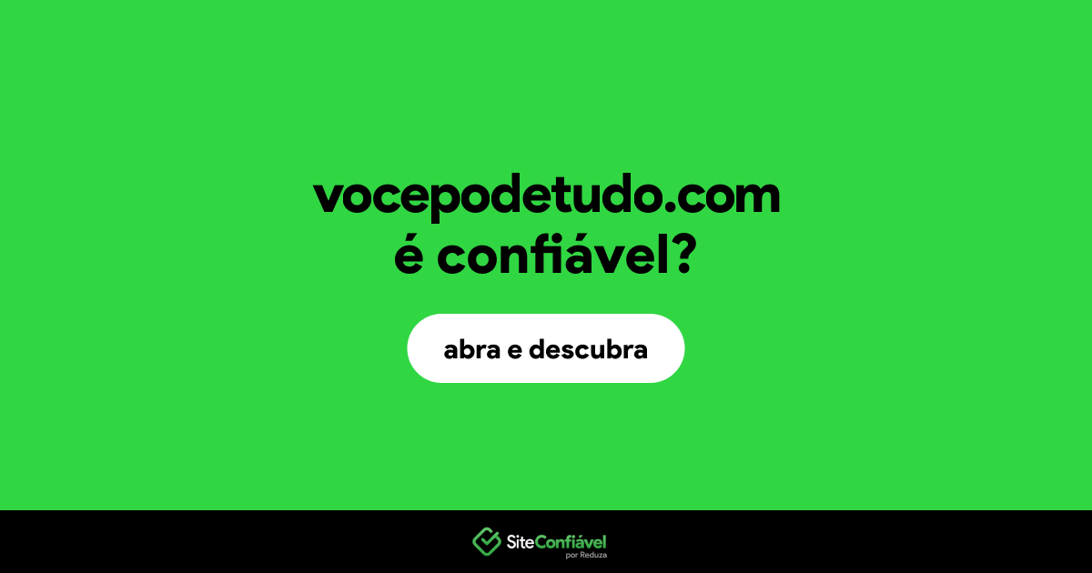 O site vocepodetudo.com é confiável?
