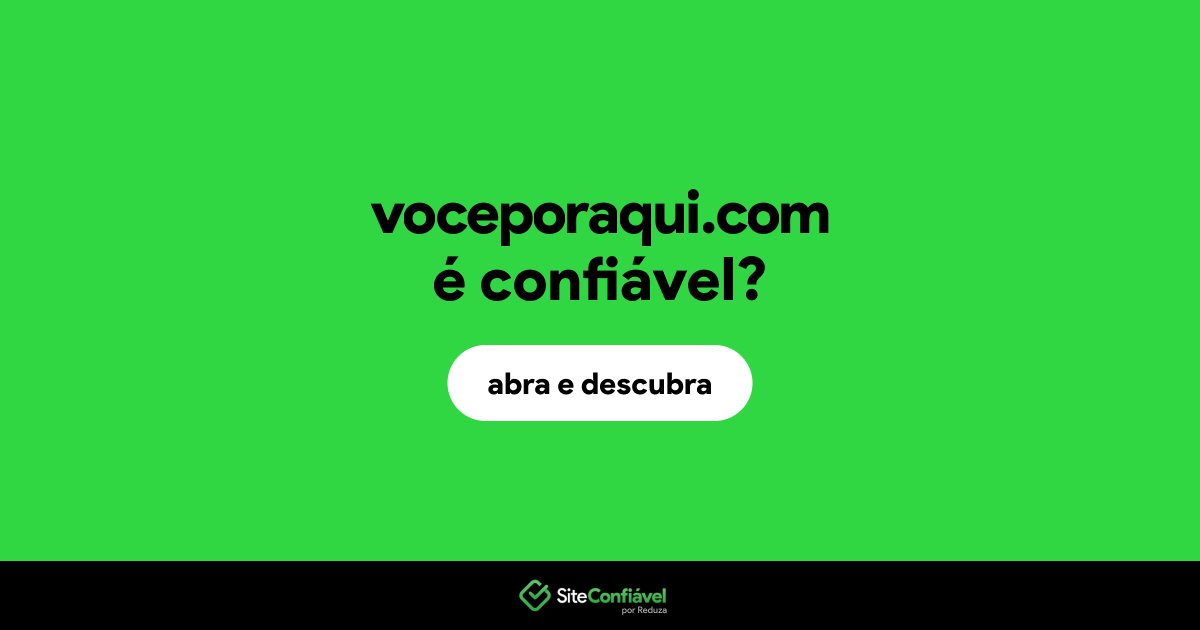 O site voceporaqui.com é confiável?