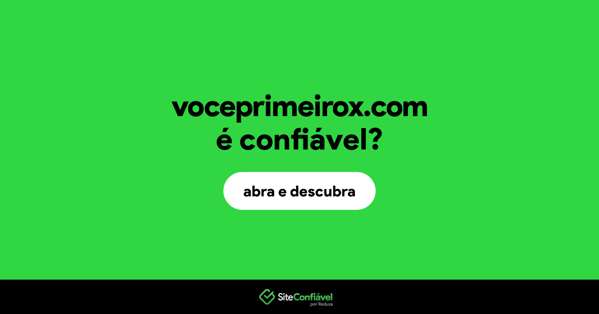 O site voceprimeirox.com é confiável?