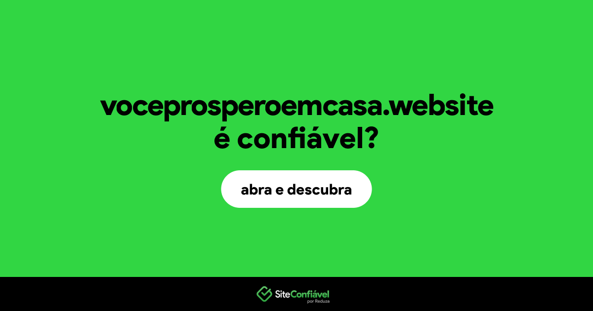 O site voceprosperoemcasa.website é confiável?