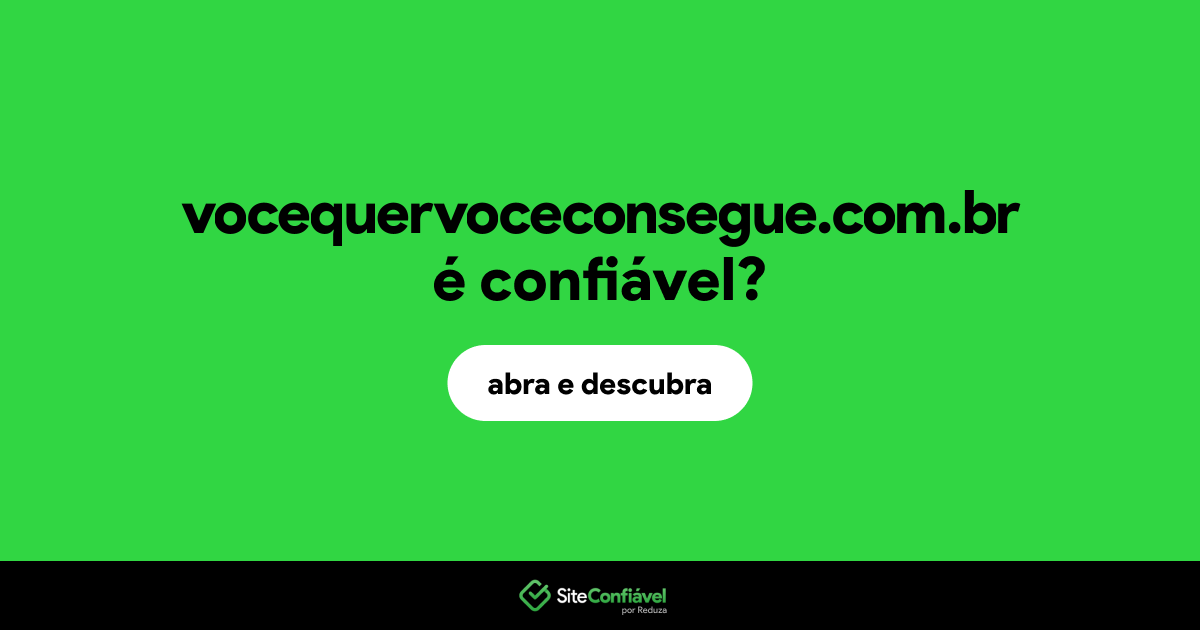 O site vocequervoceconsegue.com.br é confiável?