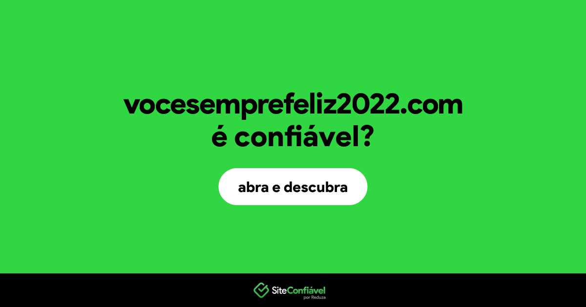 O site vocesemprefeliz2022.com é confiável?