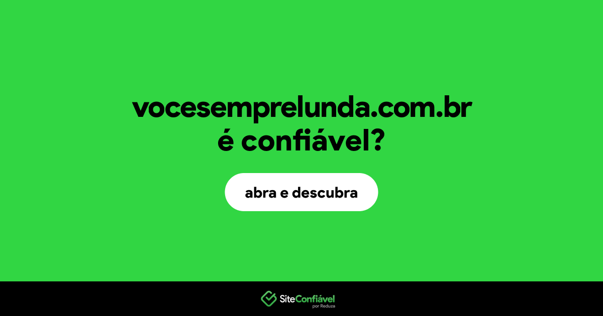 O site vocesemprelunda.com.br é confiável?