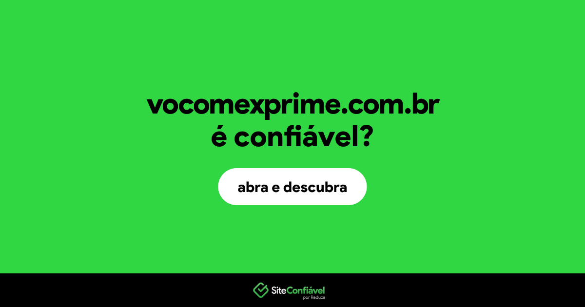 O site vocomexprime.com.br é confiável?