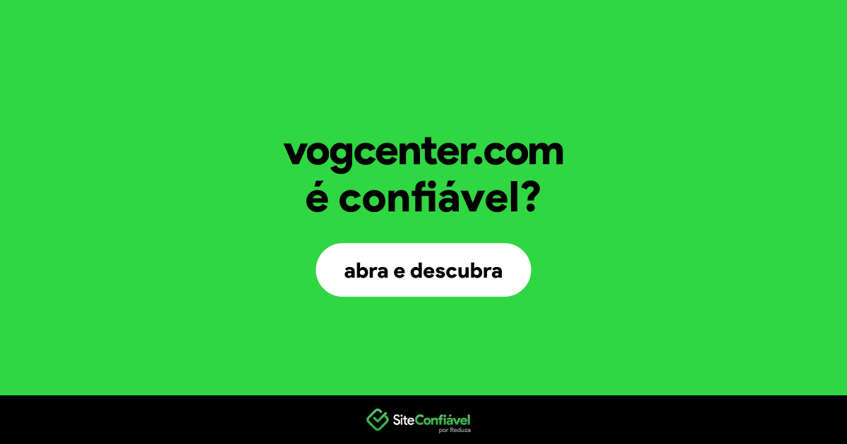 O site vogcenter.com é confiável?