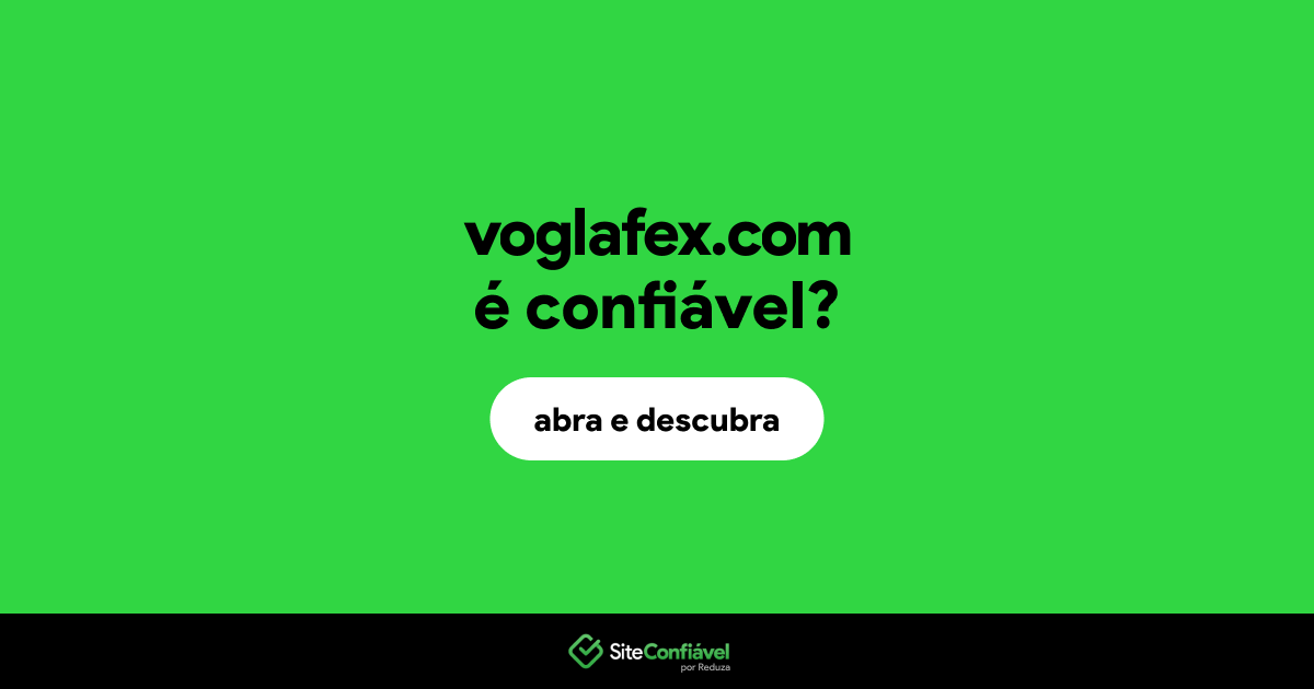 O site voglafex.com é confiável?
