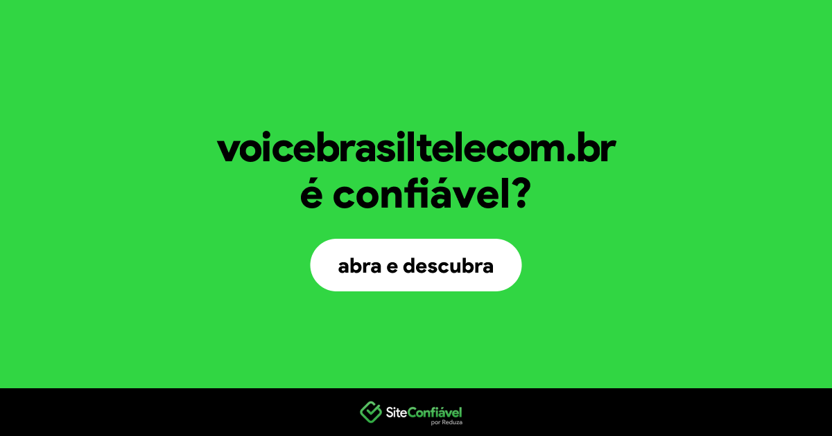 O site voicebrasiltelecom.br é confiável?