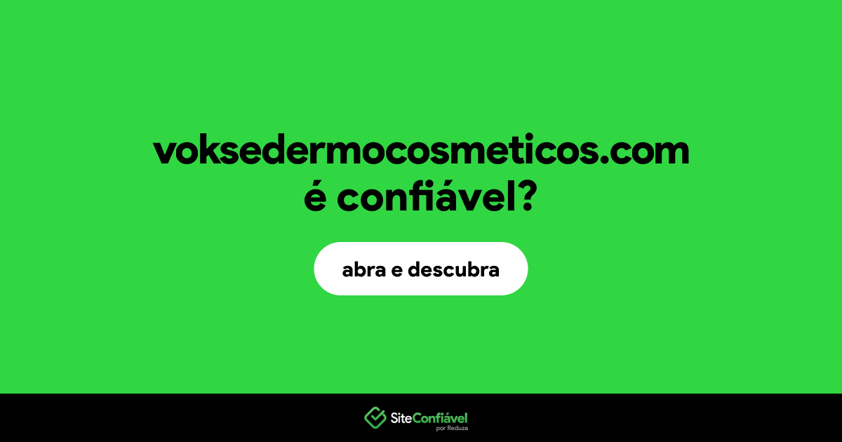 O site voksedermocosmeticos.com é confiável?