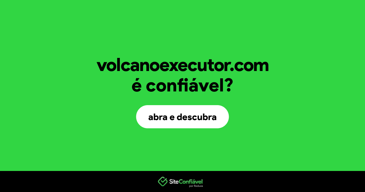 O site volcanoexecutor.com é confiável?