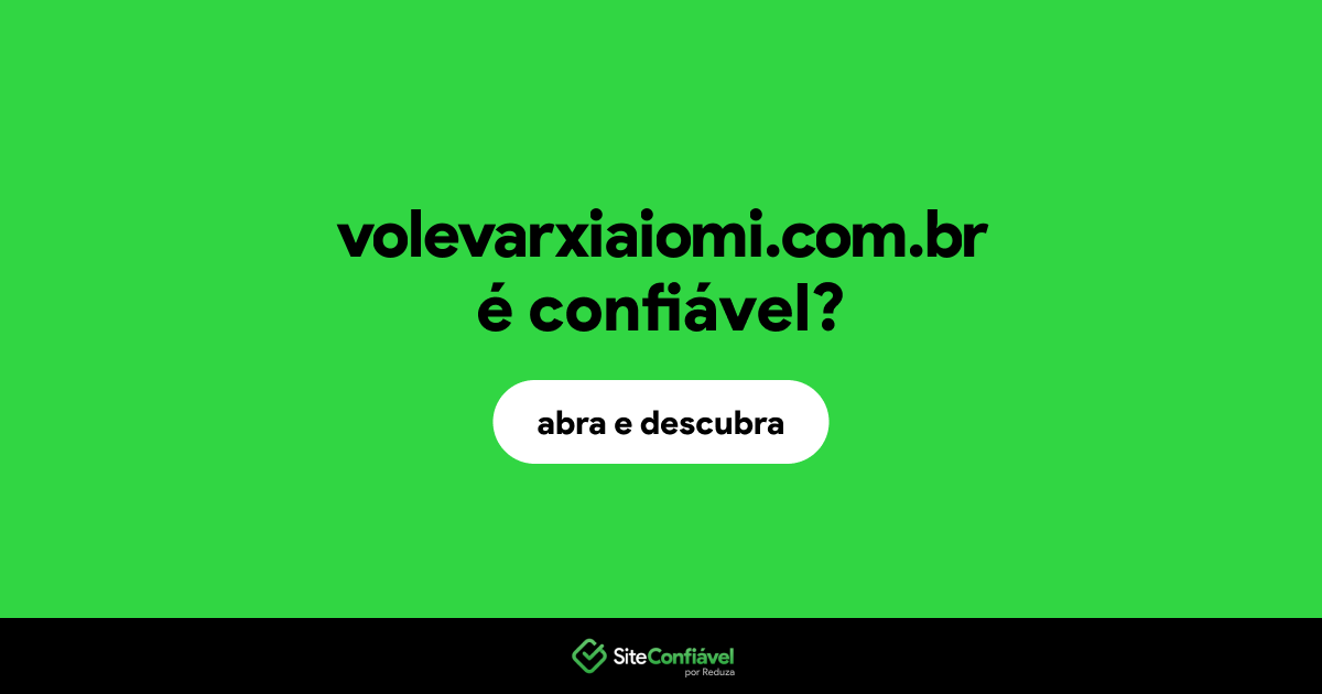 O site volevarxiaiomi.com.br é confiável?