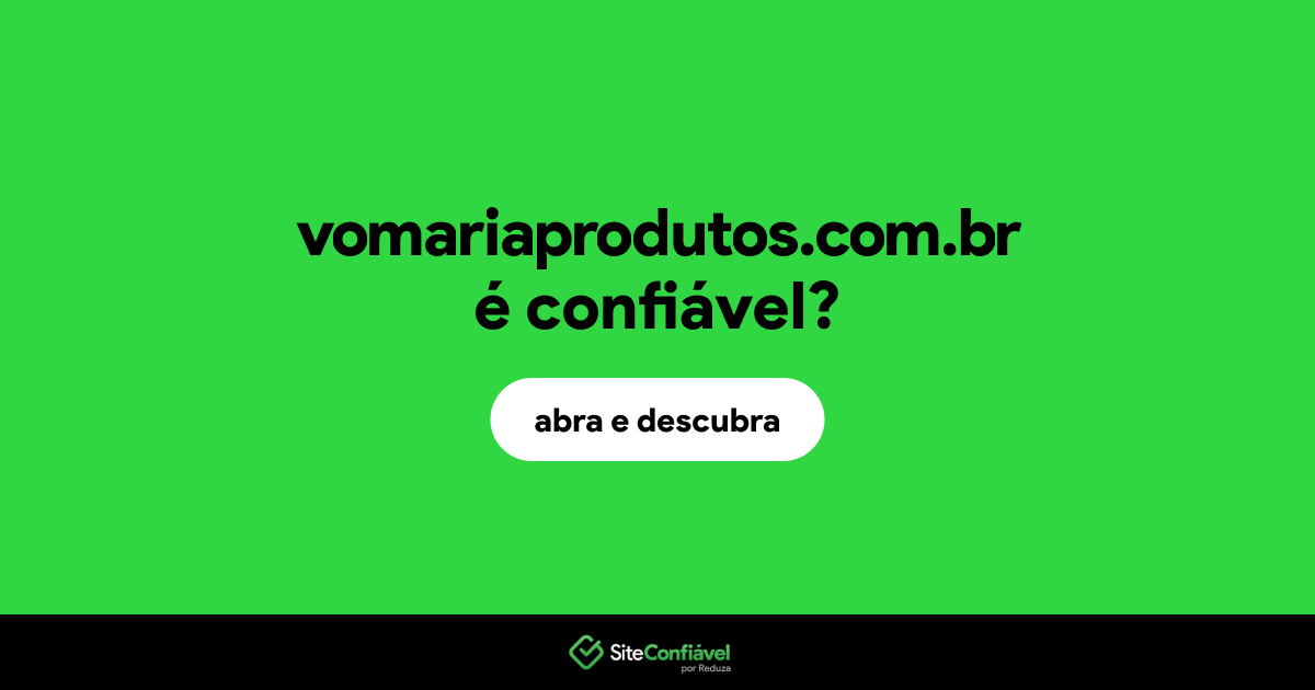 O site vomariaprodutos.com.br é confiável?