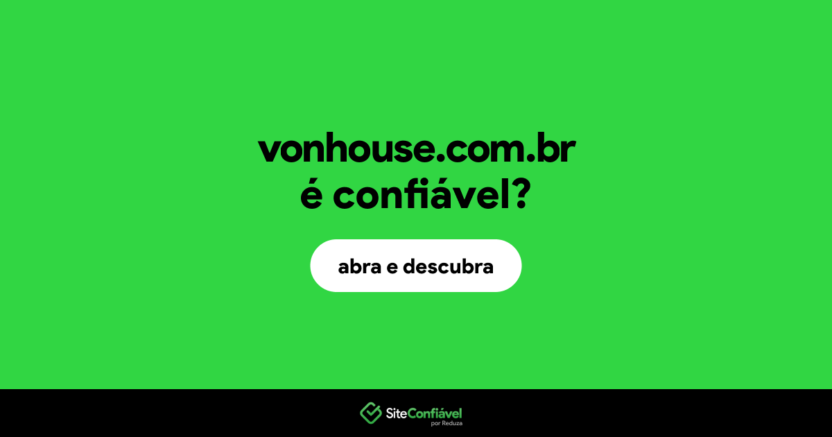 O site vonhouse.com.br é confiável?