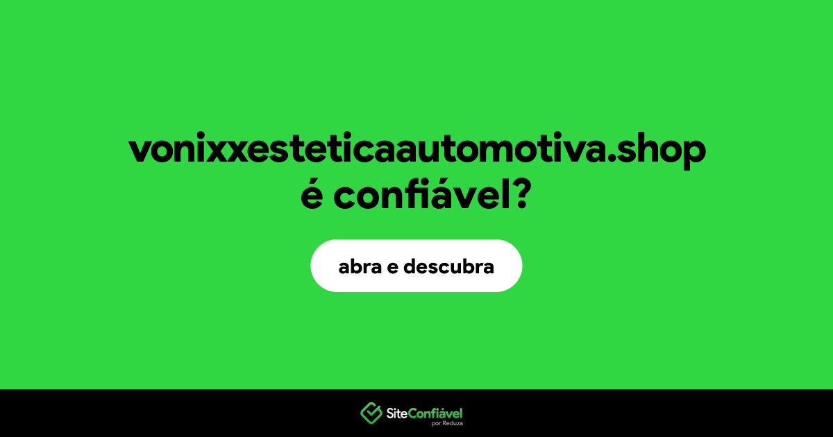 O site vonixxesteticaautomotiva.shop é confiável?