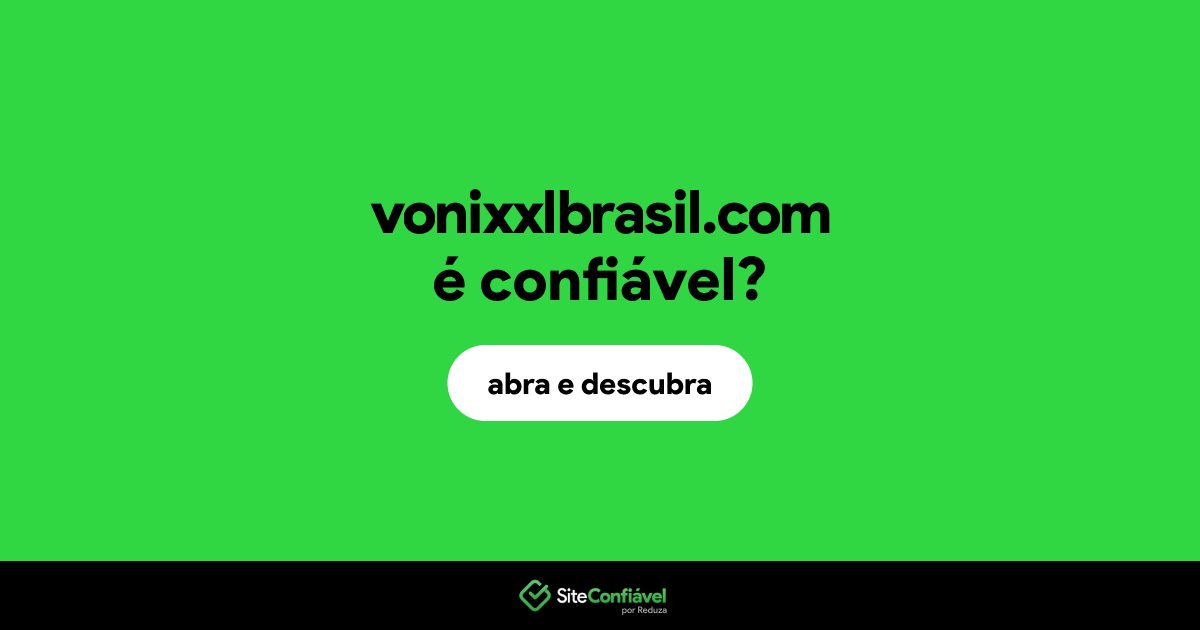 O site vonixxlbrasil.com é confiável?