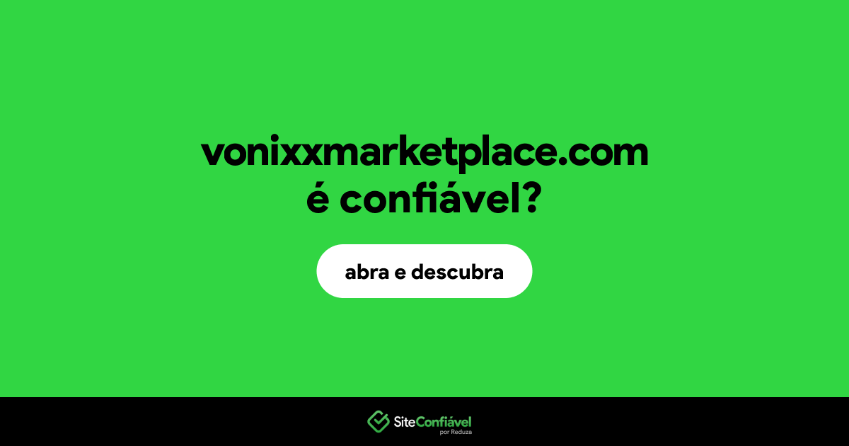 O site vonixxmarketplace.com é confiável?