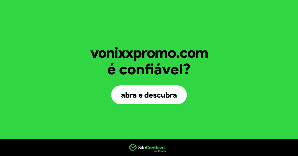 O site vonixxpromo.com é confiável?