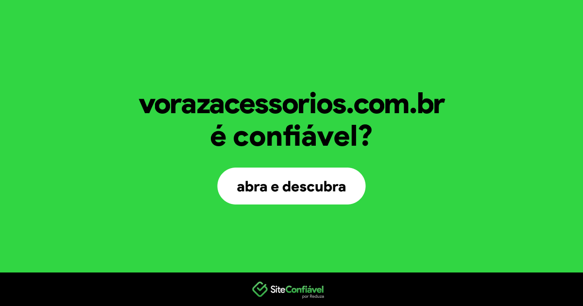 O site vorazacessorios.com.br é confiável?