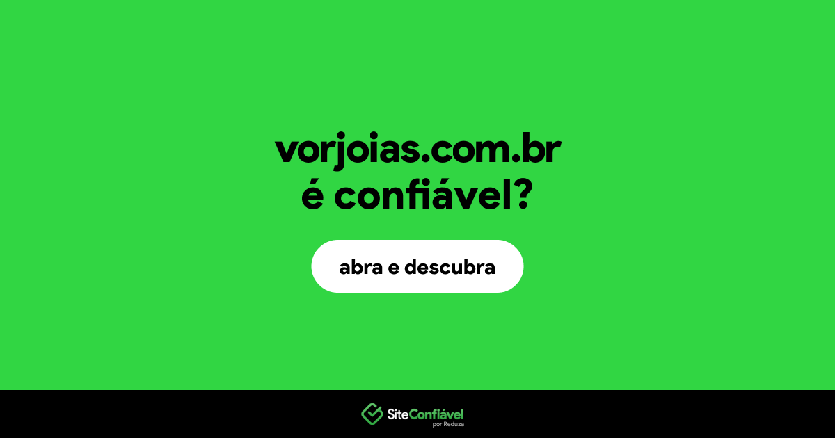 O site vorjoias.com.br é confiável?