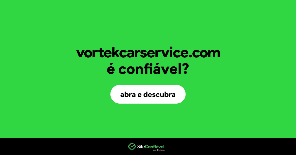 O site vortekcarservice.com é confiável?